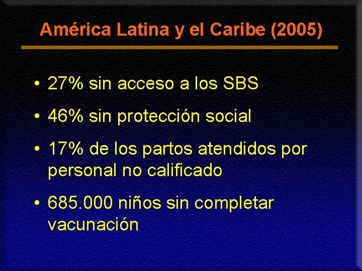 América Latina y el Caribe (2005) • 27% sin acceso a los SBS •