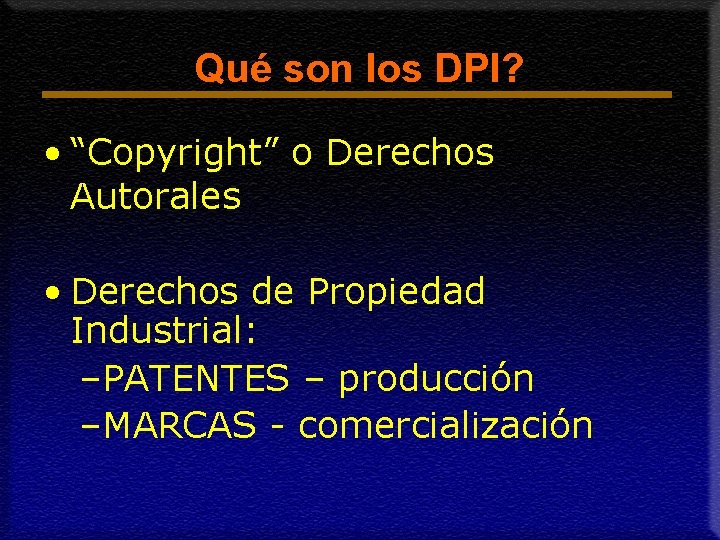 Qué son los DPI? • “Copyright” o Derechos Autorales • Derechos de Propiedad Industrial: