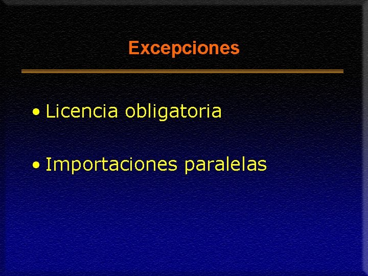Excepciones • Licencia obligatoria • Importaciones paralelas 