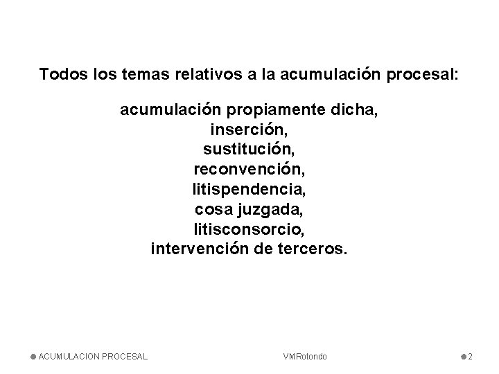 Todos los temas relativos a la acumulación procesal: acumulación propiamente dicha, inserción, sustitución, reconvención,