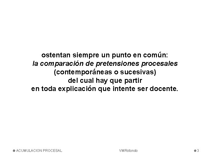 ostentan siempre un punto en común: la comparación de pretensiones procesales (contemporáneas o sucesivas)