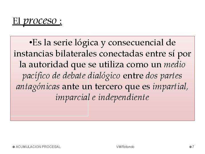 El proceso : • Es la serie lógica y consecuencial de instancias bilaterales conectadas