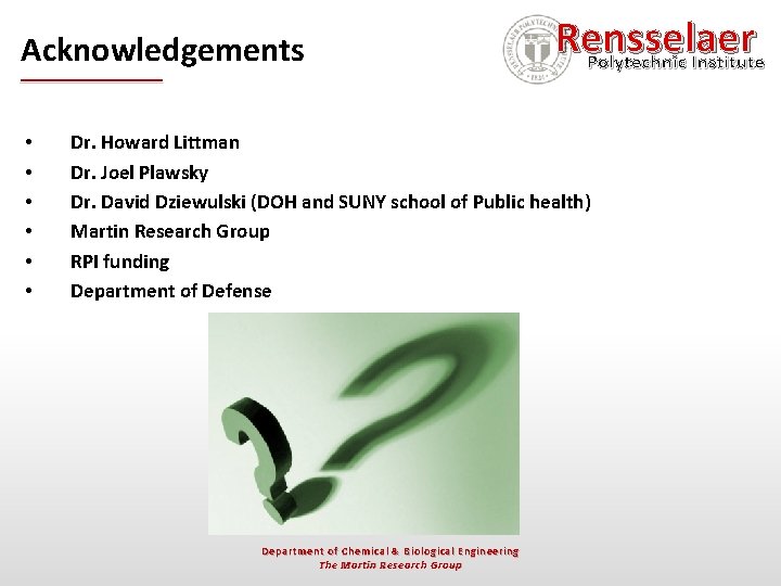 Acknowledgements • • • Rensselaer Polytechnic Institute Dr. Howard Littman Dr. Joel Plawsky Dr.