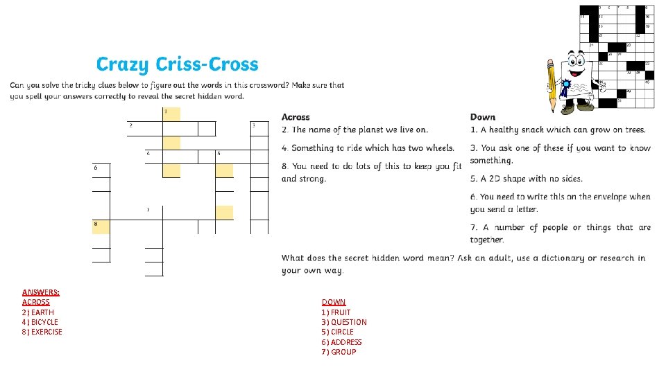 ANSWERS: ACROSS 2) EARTH 4) BICYCLE 8) EXERCISE DOWN 1) FRUIT 3) QUESTION 5)