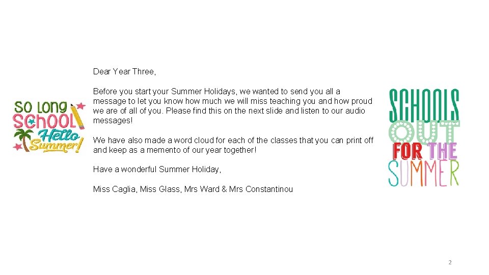 Dear Year Three, Before you start your Summer Holidays, we wanted to send you