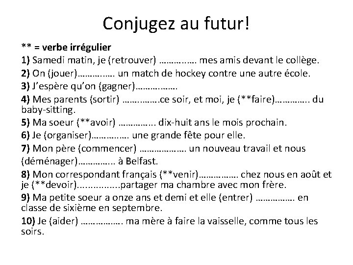 Conjugez au futur! ** = verbe irrégulier 1) Samedi matin, je (retrouver) ………. . Conjugez au futur! ** = verbe irrégulier 1) Samedi matin, je (retrouver) ………. .