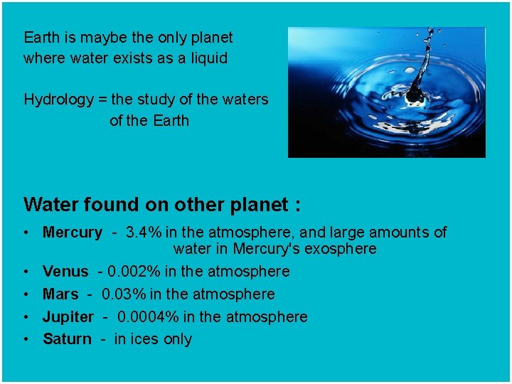 Earth is maybe the only planet where water exists as a liquid Hydrology =