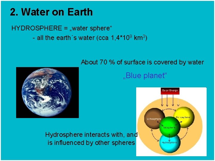 2. Water on Earth HYDROSPHERE = „water sphere“ - all the earth´s water (cca