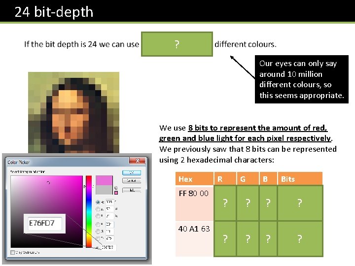  24 bit-depth ? Our eyes can only say around 10 million different colours,