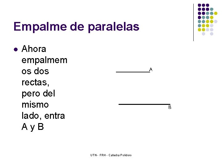 Empalme de paralelas l Ahora empalmem os dos rectas, pero del mismo lado, entra