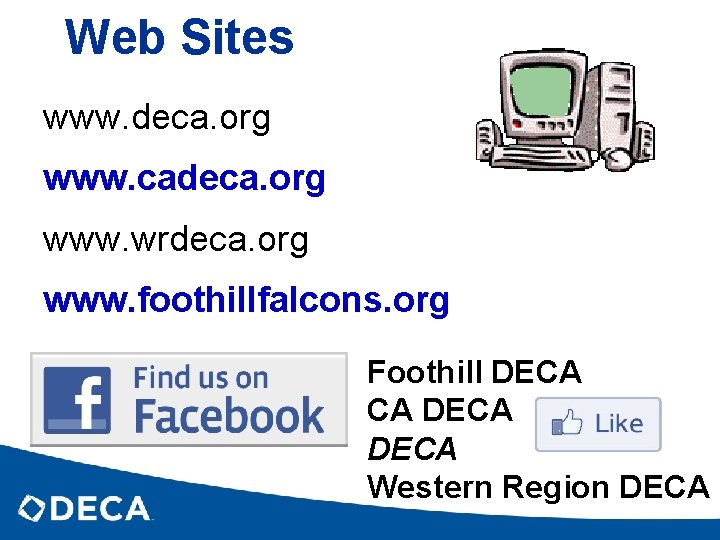 Web Sites www. deca. org www. cadeca. org www. wrdeca. org www. foothillfalcons. org