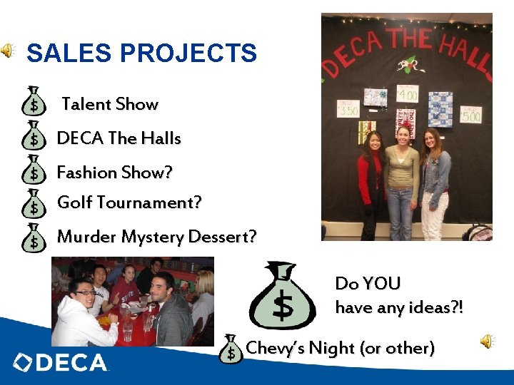 SALES PROJECTS Talent Show DECA The Halls Fashion Show? Golf Tournament? Murder Mystery Dessert?