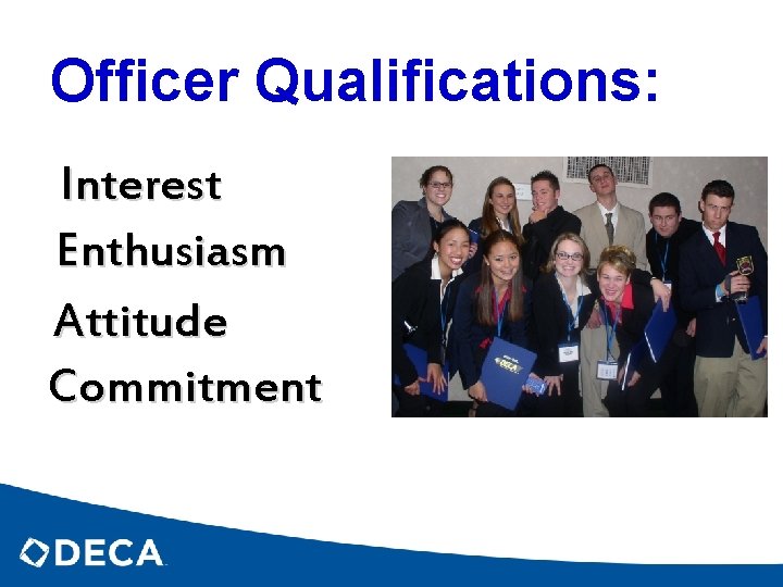 Officer Qualifications: Interest Enthusiasm Attitude Commitment 