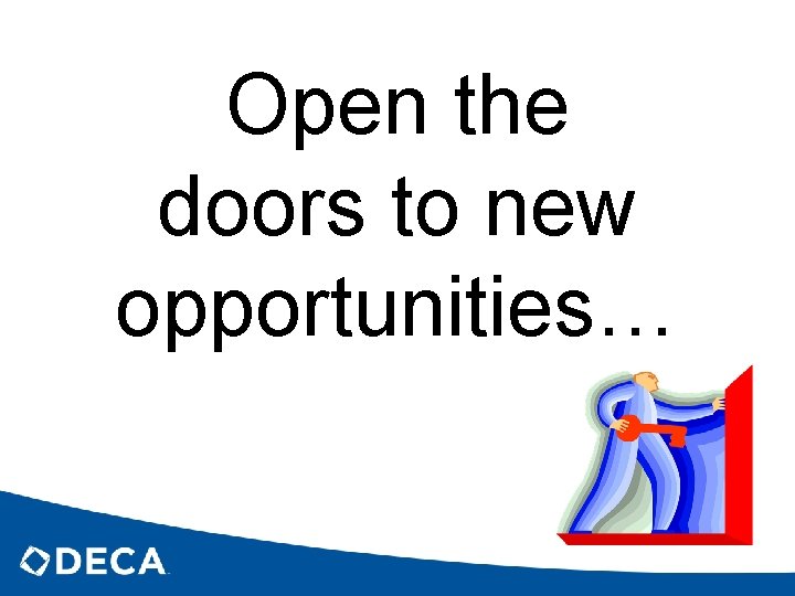 Open the doors to new opportunities… 