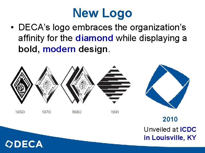 New Logo • DECA’s logo embraces the organization’s affinity for the diamond while displaying