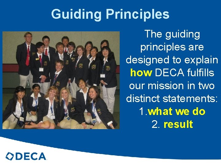 Guiding Principles The guiding principles are designed to explain how DECA fulfills our mission