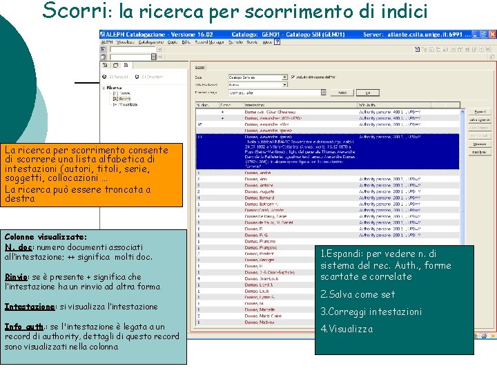 Scorri: la ricerca per scorrimento di indici La ricerca per scorrimento consente di scorrere