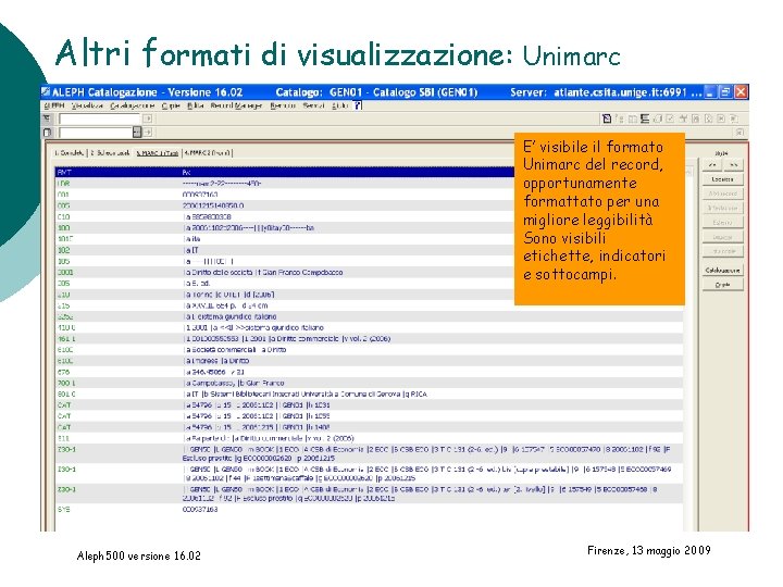 Altri formati di visualizzazione: Unimarc E’ visibile il formato Unimarc del record, opportunamente formattato