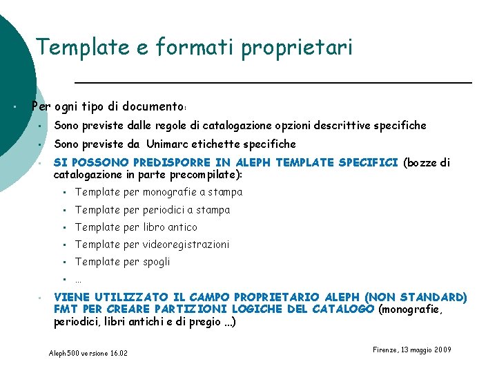 Template e formati proprietari • Per ogni tipo di documento: • Sono previste dalle