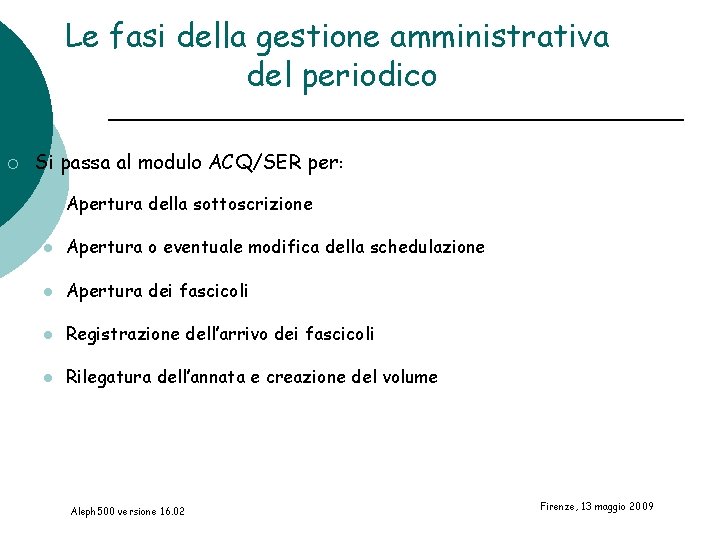 Le fasi della gestione amministrativa del periodico ¡ Si passa al modulo ACQ/SER per:
