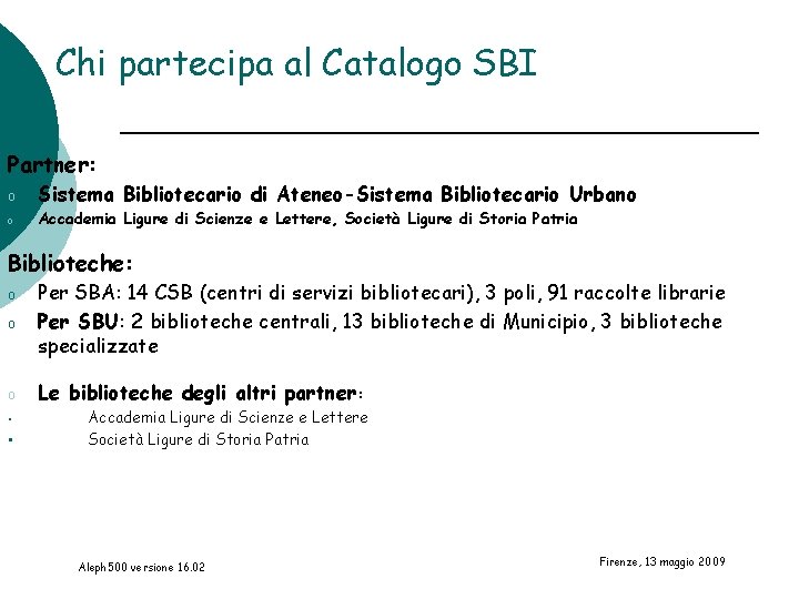 Chi partecipa al Catalogo SBI Partner: o Sistema Bibliotecario di Ateneo-Sistema Bibliotecario Urbano o