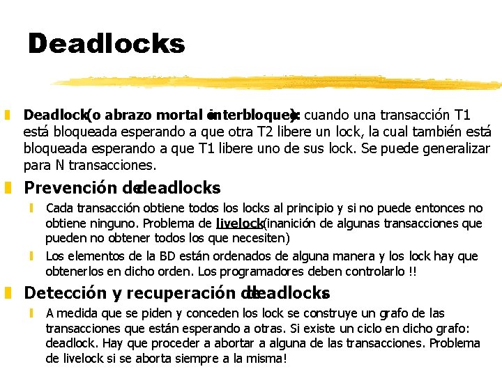 Deadlocks z Deadlock(o abrazo mortal ointerbloqueo ): cuando una transacción T 1 está bloqueada