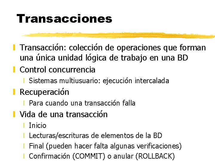 Transacciones y Transacción: colección de operaciones que forman una única unidad lógica de trabajo