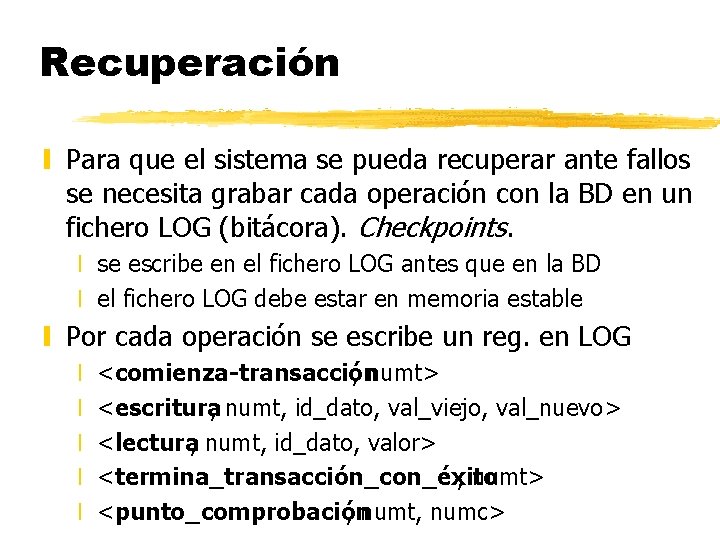 Recuperación y Para que el sistema se pueda recuperar ante fallos se necesita grabar