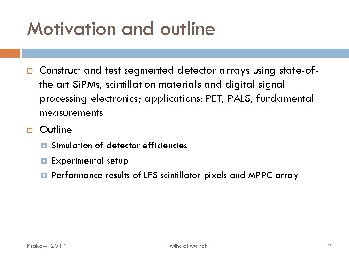 Motivation and outline Construct and test segmented detector arrays using state-ofthe art Si. PMs,