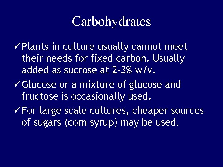 Carbohydrates ü Plants in culture usually cannot meet their needs for fixed carbon. Usually