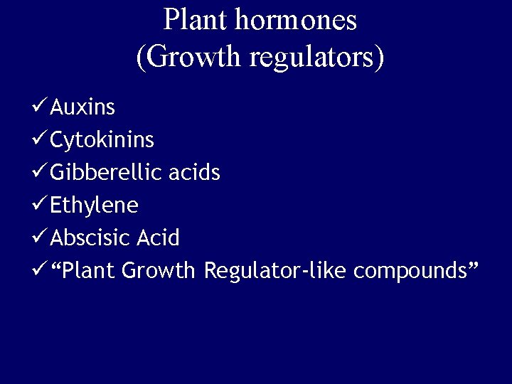 Plant hormones (Growth regulators) ü Auxins ü Cytokinins ü Gibberellic acids ü Ethylene ü