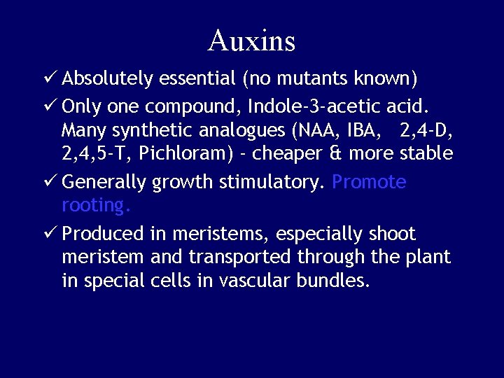 Auxins ü Absolutely essential (no mutants known) ü Only one compound, Indole-3 -acetic acid.