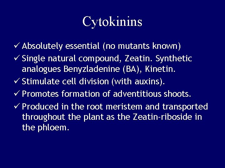 Cytokinins ü Absolutely essential (no mutants known) ü Single natural compound, Zeatin. Synthetic analogues