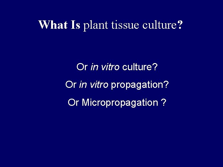 What Is plant tissue culture? Or in vitro propagation? Or Micropropagation ? 