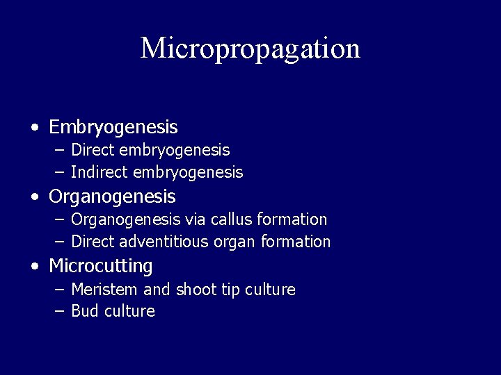 Micropropagation • Embryogenesis – Direct embryogenesis – Indirect embryogenesis • Organogenesis – Organogenesis via