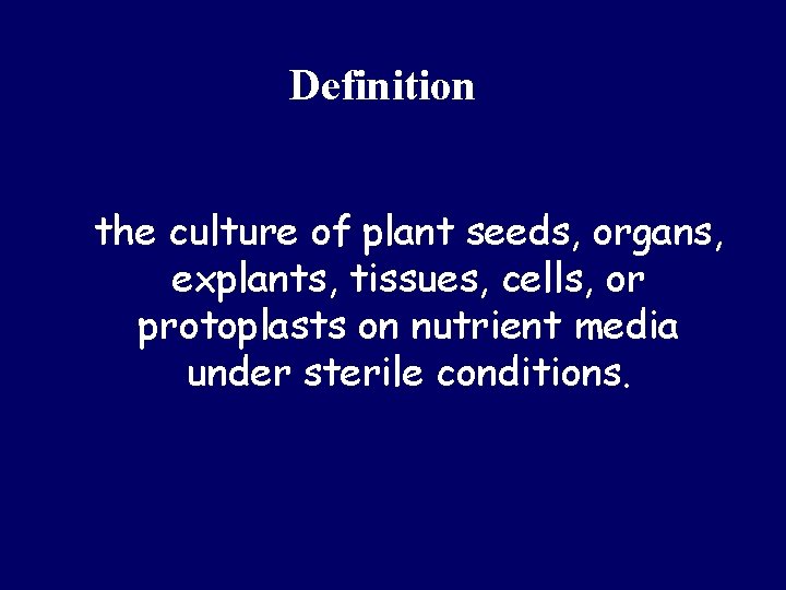 Definition the culture of plant seeds, organs, explants, tissues, cells, or protoplasts on nutrient
