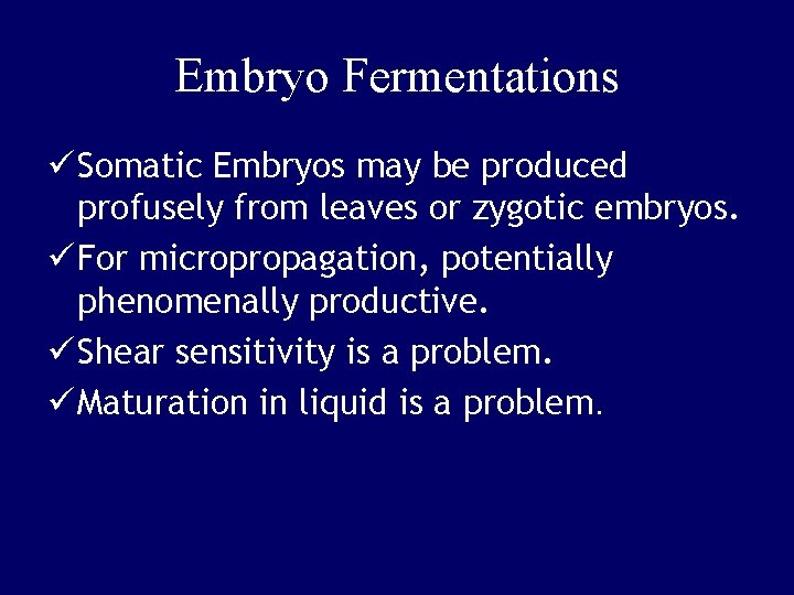 Embryo Fermentations ü Somatic Embryos may be produced profusely from leaves or zygotic embryos.