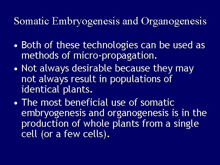 Somatic Embryogenesis and Organogenesis • Both of these technologies can be used as methods