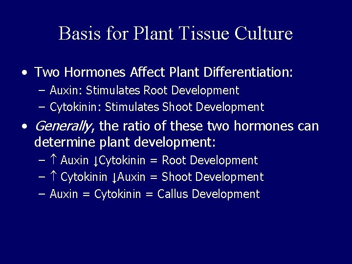 Basis for Plant Tissue Culture • Two Hormones Affect Plant Differentiation: – Auxin: Stimulates