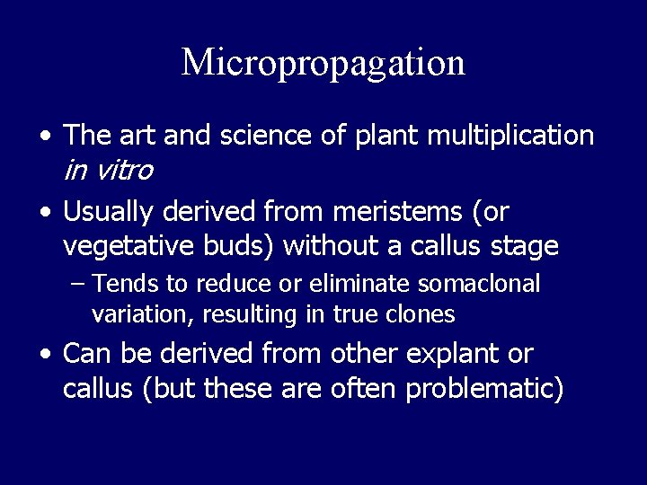 Micropropagation • The art and science of plant multiplication in vitro • Usually derived