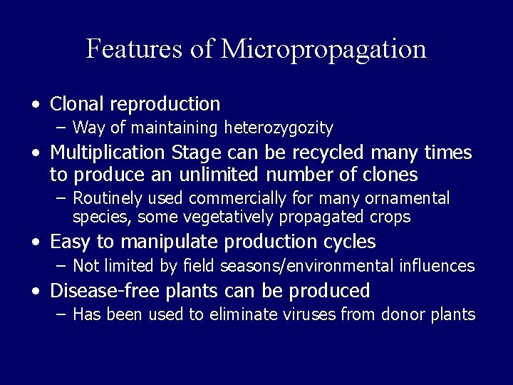 Features of Micropropagation • Clonal reproduction – Way of maintaining heterozygozity • Multiplication Stage