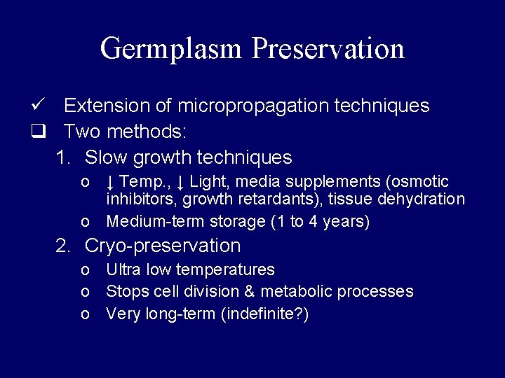 Germplasm Preservation ü Extension of micropropagation techniques q Two methods: 1. Slow growth techniques