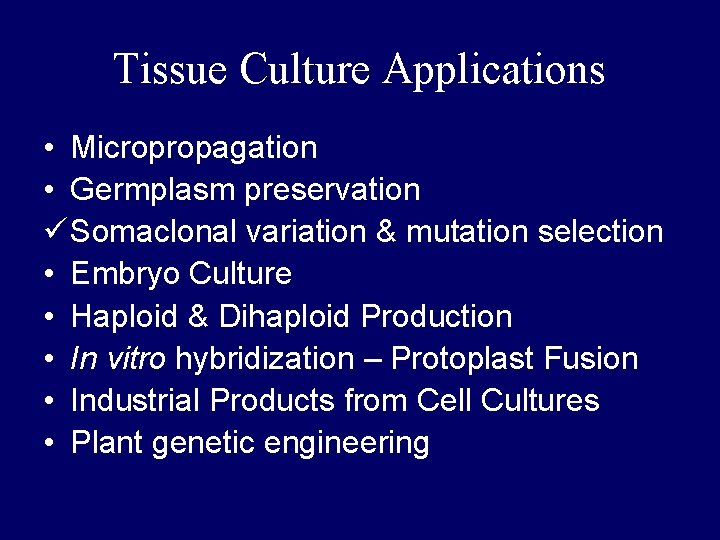 Tissue Culture Applications • Micropropagation • Germplasm preservation ü Somaclonal variation & mutation selection