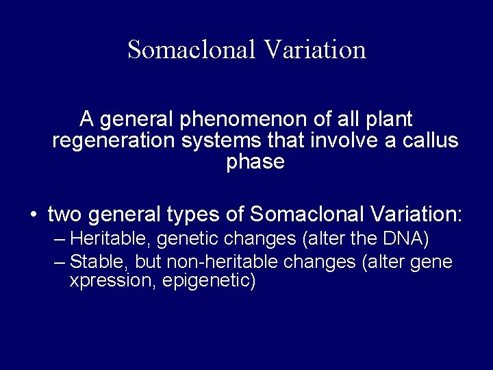 Somaclonal Variation A general phenomenon of all plant regeneration systems that involve a callus