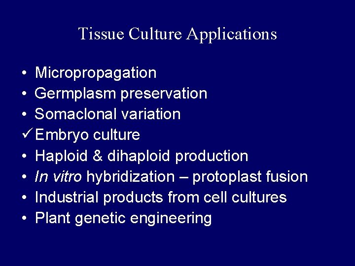 Tissue Culture Applications • Micropropagation • Germplasm preservation • Somaclonal variation ü Embryo culture