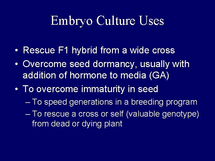 Embryo Culture Uses • Rescue F 1 hybrid from a wide cross • Overcome