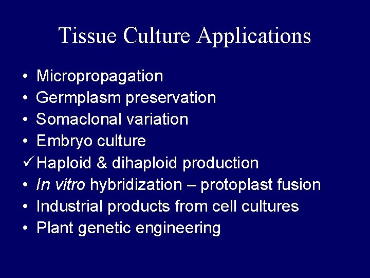 Tissue Culture Applications • Micropropagation • Germplasm preservation • Somaclonal variation • Embryo culture