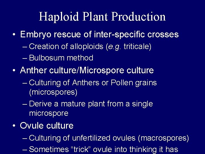 Haploid Plant Production • Embryo rescue of inter-specific crosses – Creation of alloploids (e.