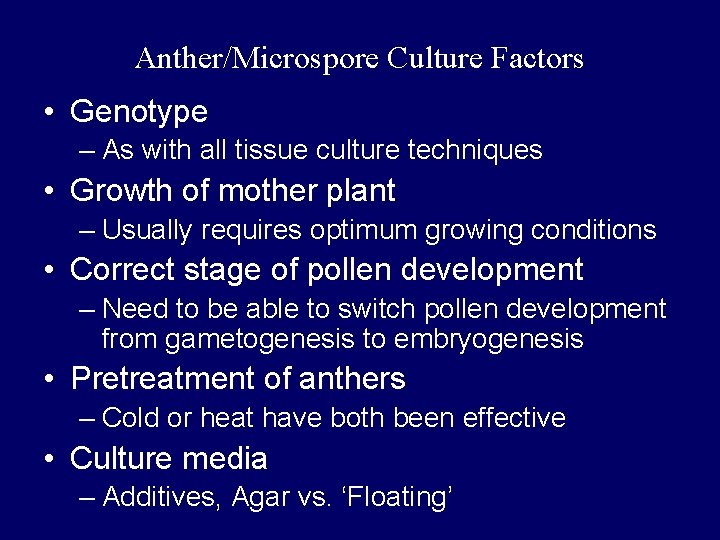 Anther/Microspore Culture Factors • Genotype – As with all tissue culture techniques • Growth