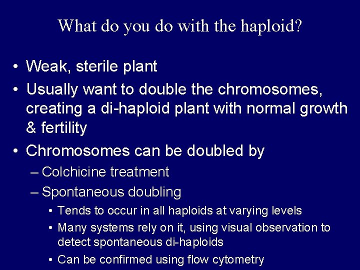 What do you do with the haploid? • Weak, sterile plant • Usually want